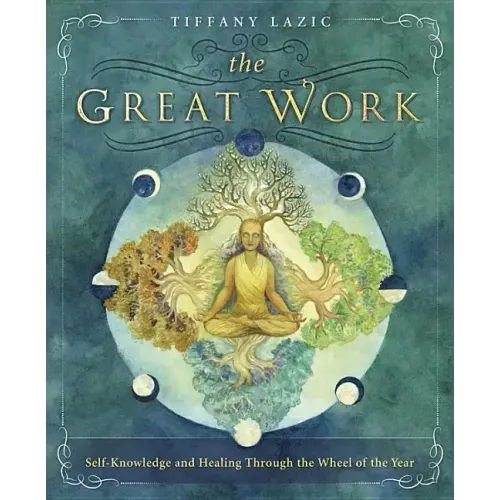 The Great Work: Self-Knowledge and Healing Through the Wheel of the Year