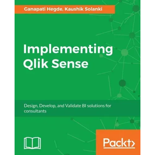 Implementing Qlik Sense: Design, Develop, and Validate BI solutions for consultants