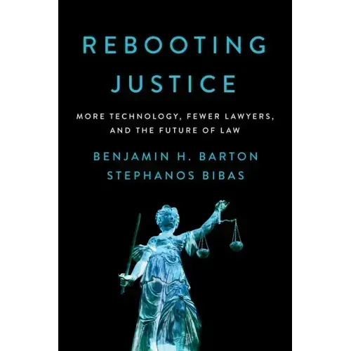 Rebooting Justice: More Technology, Fewer Lawyers, and the Future of Law