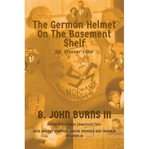 The German Helmet on the Basement Shelf: Sgt. Brunner's War