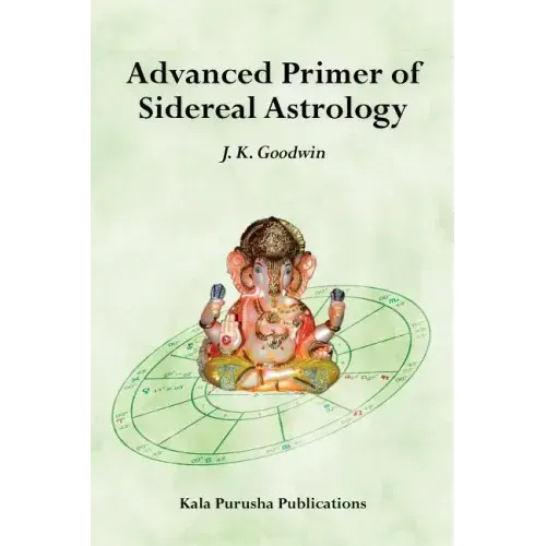 Advanced Primer of Sidereal Astrology