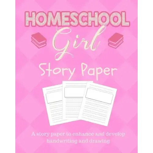 Homeschool Girl Story Paper: Story Paper for Homeschooling Girls in Kindergarten and Preschool Level