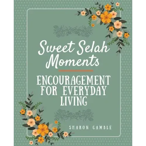 Sweet Selah Moments: Encouragement for Everyday Living