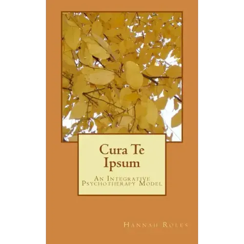 Cura Te Ipsum: An Integrative Psychotherapy Model