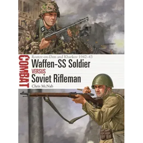 Waffen-SS Soldier Vs Soviet Rifleman: Rostov-On-Don and Kharkov 1942-43