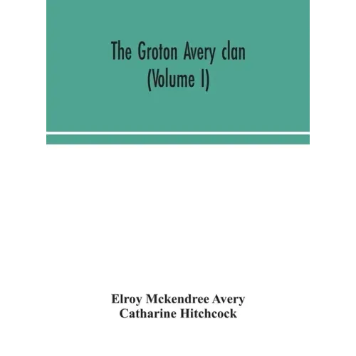 The Groton Avery clan (Volume I)