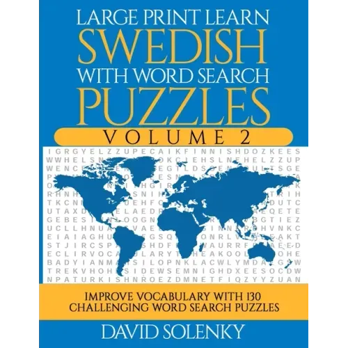 Large Print Learn Swedish with Word Search Puzzles Volume 2: Learn Swedish Language Vocabulary with 130 Challenging Bilingual Word Find Puzzles for Al
