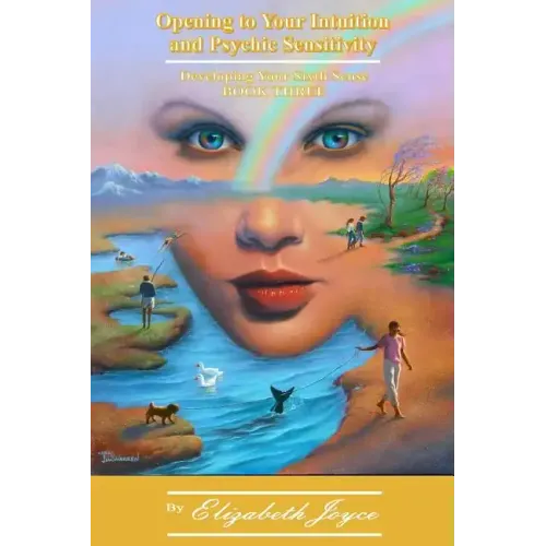 Opening to Your Intuition and Psychic Sensitivity - Book Three: Developing Your Sixth Sense