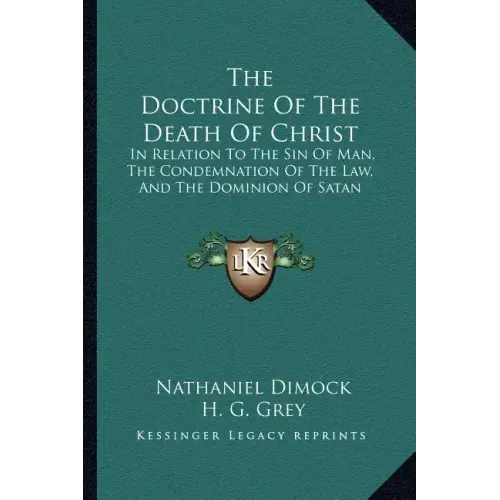 The Doctrine of the Death of Christ: In Relation to the Sin of Man, the Condemnation of the Law, and the Dominion of Satan