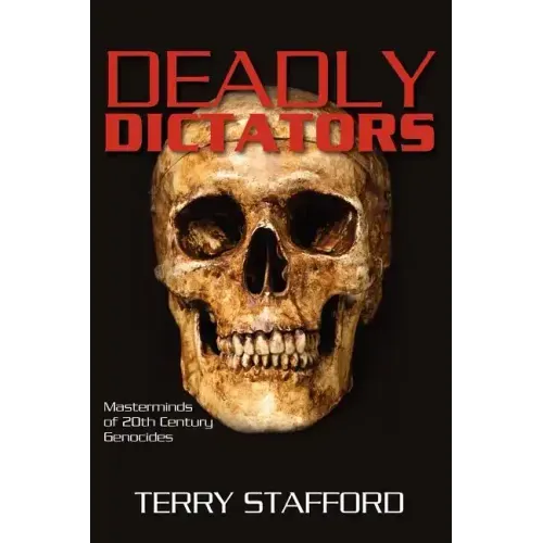 Deadly Dictators: Masterminds of 20th Century Genocides