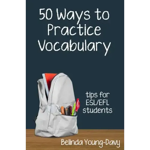 Fifty Ways to Practice Vocabulary: Tips for ESL/EFL Students