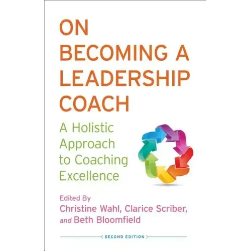On Becoming a Leadership Coach: A Holistic Approach to Coaching Excellence