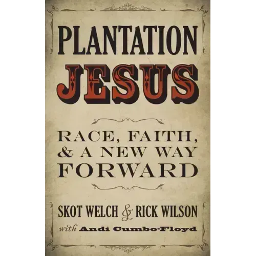 Plantation Jesus: Race, Faith, and a New Way Forward