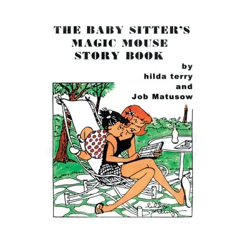 The Baby Sitter's Magic Mouse Story Book: Remembering Job Matusow, Teena and Dorcas Good