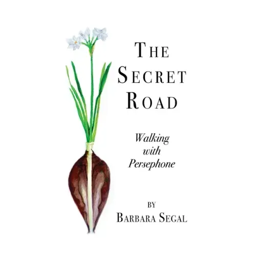 The Secret Road: Walking with Persephone