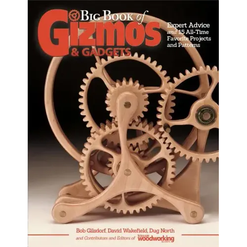 Big Book of Gizmos & Gadgets: Expert Advice and 15 All-Time Favorite Projects and Patterns