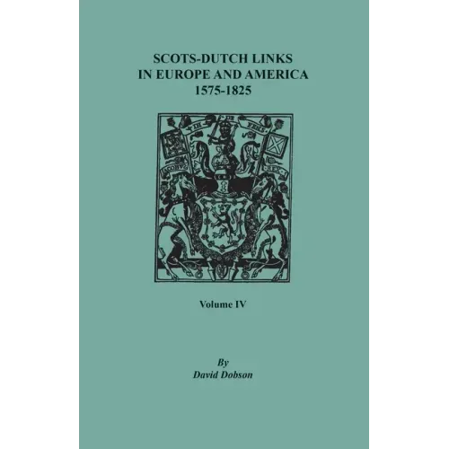 Scots-Dutch Links in Europe and America, 1575-1825. Volume IV
