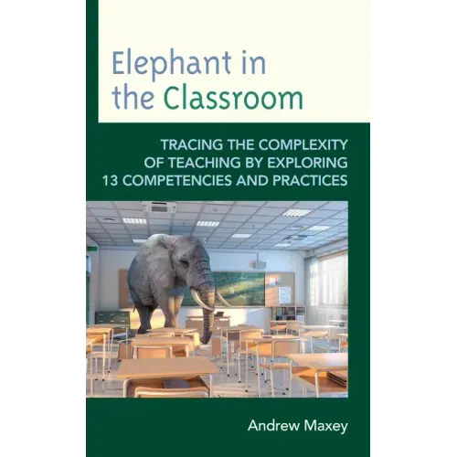Elephant in the Classroom: Tracing the Complexity of Teaching by Exploring 13 Competencies and Practices
