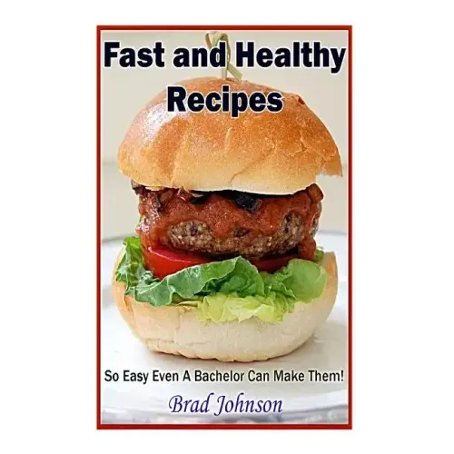 Easy and Healthy Recipes: So Easy A Bachelor Can Do It!