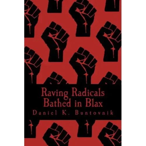 Raving Radicals Bathed in Blax: A 21st Century Proletarian Novel