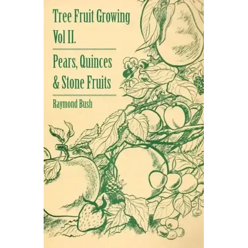 Tree Fruit Growing - Volume II. - Pears, Quinces and Stone Fruits