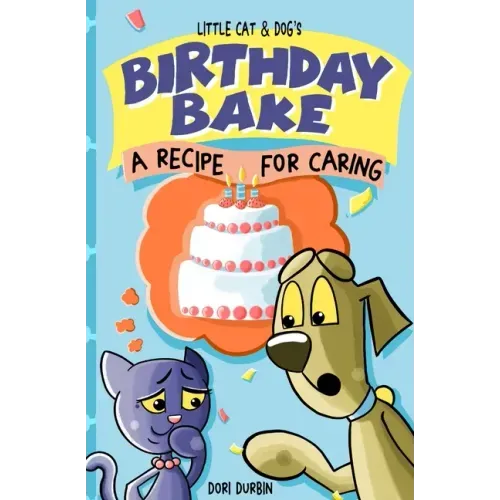 Little Cat & Dog's Birthday Bake: A Recipe for Caring
