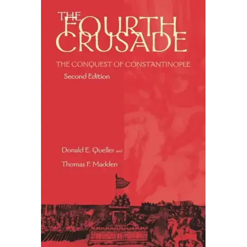 Fourth Crusade: The Conquest of Constantinople