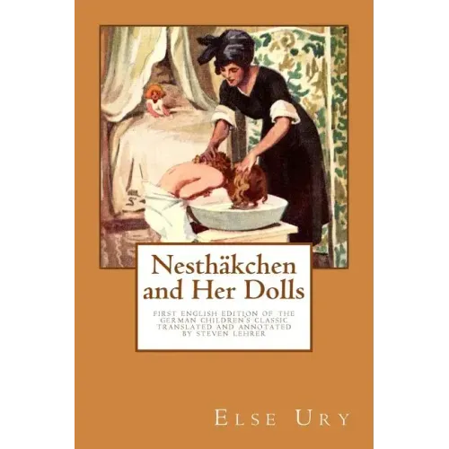 Nesthaekchen and Her Dolls: First English edition of the German Children's Classic Translated and annotated by Steven Lehrer