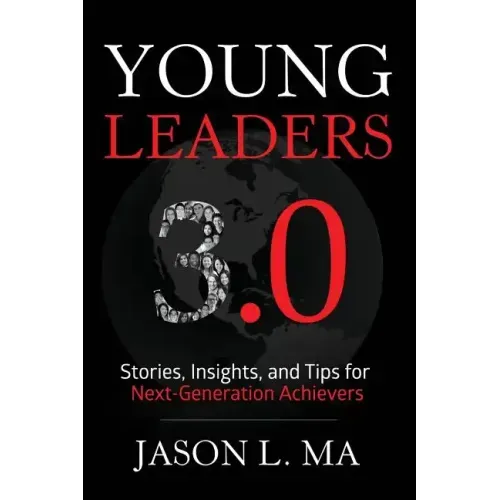 Young Leaders 3.0: Stories, Insights, and Tips for Next-Generation Achievers
