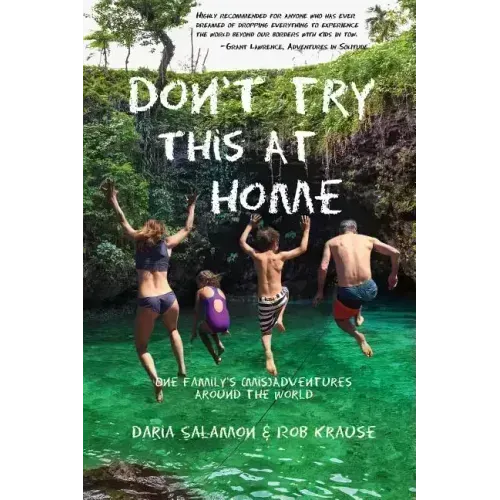Don't Try This at Home: One Family's (Mis)Adventures Around the World