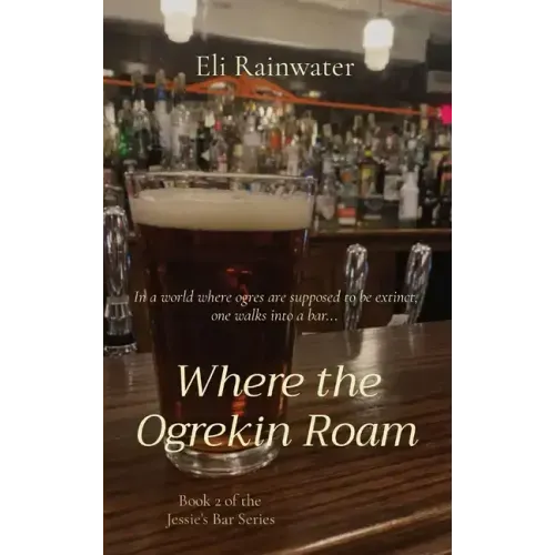 Where the Ogrekin Roam: In a world where ogres are supposed to be extinct, one walks into a bar...