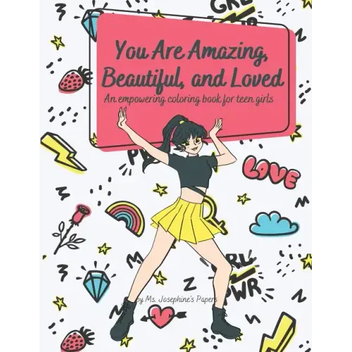 You Are Amazing, Beautiful and Loved: An Empowering Coloring Book For Teen Girls
