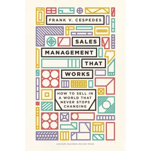 Sales Management That Works: How to Sell in a World That Never Stops Changing