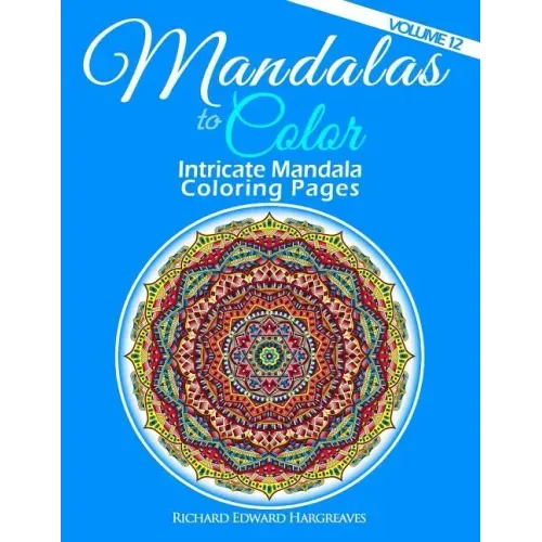 Mandalas to Color - Intricate Mandala Coloring Pages: Advanced Designs