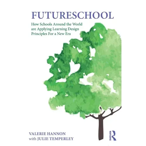 Futureschool: How Schools Around the World Are Applying Learning Design Principles for a New Era