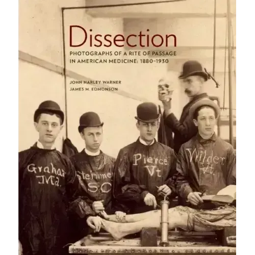 Dissection: Photographs of a Rite of Passage in American Medicine 1880a-1930