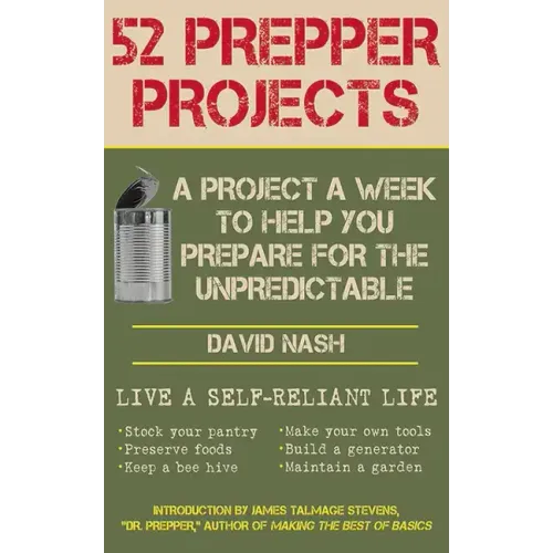 52 Prepper Projects: A Project a Week to Help You Prepare for the Unpredictable