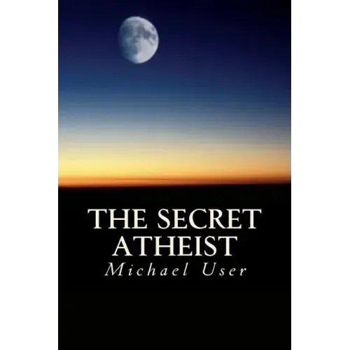 The Secret Atheist: How to live your life as a true believer