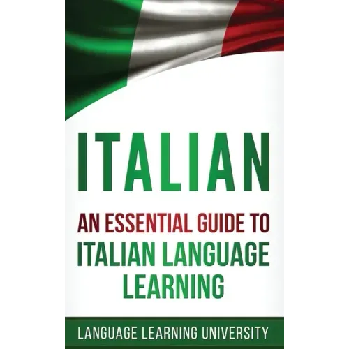 Italian: An Essential Guide to Italian Language Learning