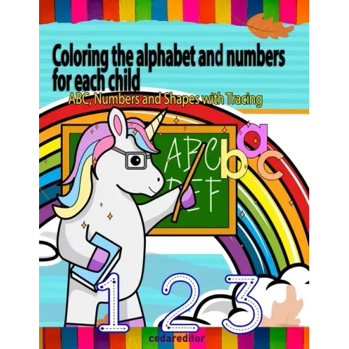 Coloring the alphabet and numbers for each child: ABC, Numbers and Shapes Practice for Kids with Pen Control - Kids coloring activity books