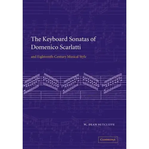 The Keyboard Sonatas of Domenico Scarlatti and Eighteenth-Century Musical Style
