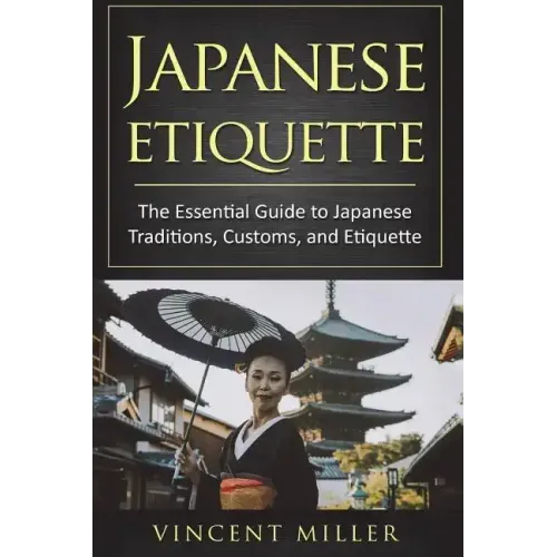 Japanese Etiquette: The Essential Guide to Japanese Traditions, Customs, and Etiquette