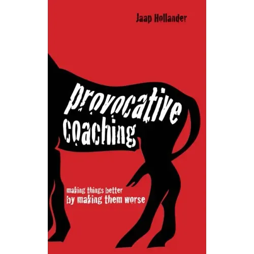 Provocative Coaching: Making Things Better by Making Them Worse