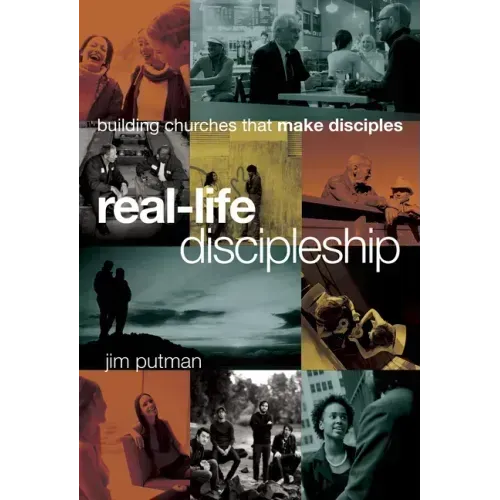 Real-Life Discipleship: Building Churches That Make Disciples