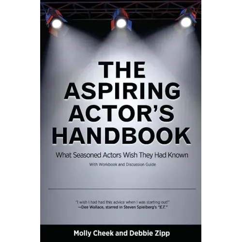 The Aspiring Actor's Handbook: What Seasoned Actors Wished They Had Known