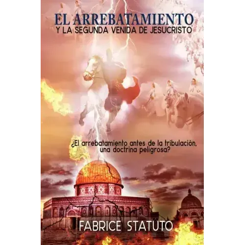 El Arrebatamiento Y La Segunda Venida de Jesucristo