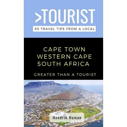 Greater Than a Tourist-Cape Town Western Cape South Africa: 50 Travel Tips from a Local