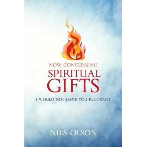 Now Concerning Spiritual Gifts: I Would Not Have You Ignorant