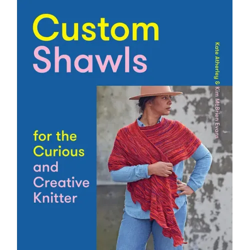 Custom Shawls for the Curious and Creative Knitter