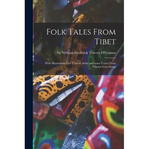 Folk Tales From Tibet: With Illustrations by a Tibetan Artist and Some Verses From Tibetan Love-songs